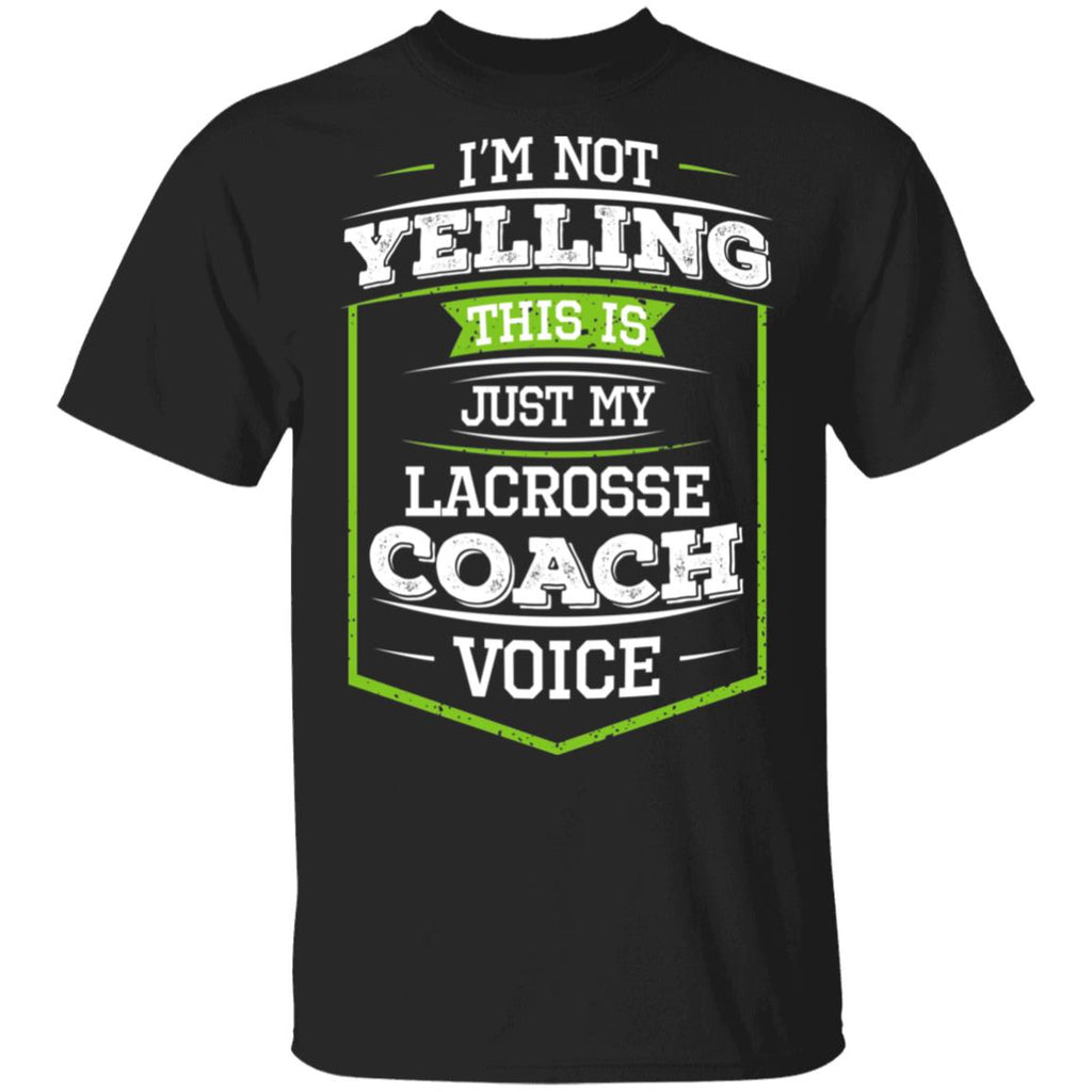 I’m Not Yelling This Is Just My Lacrosse Coach Voice Shirt, Hoodie, Tank