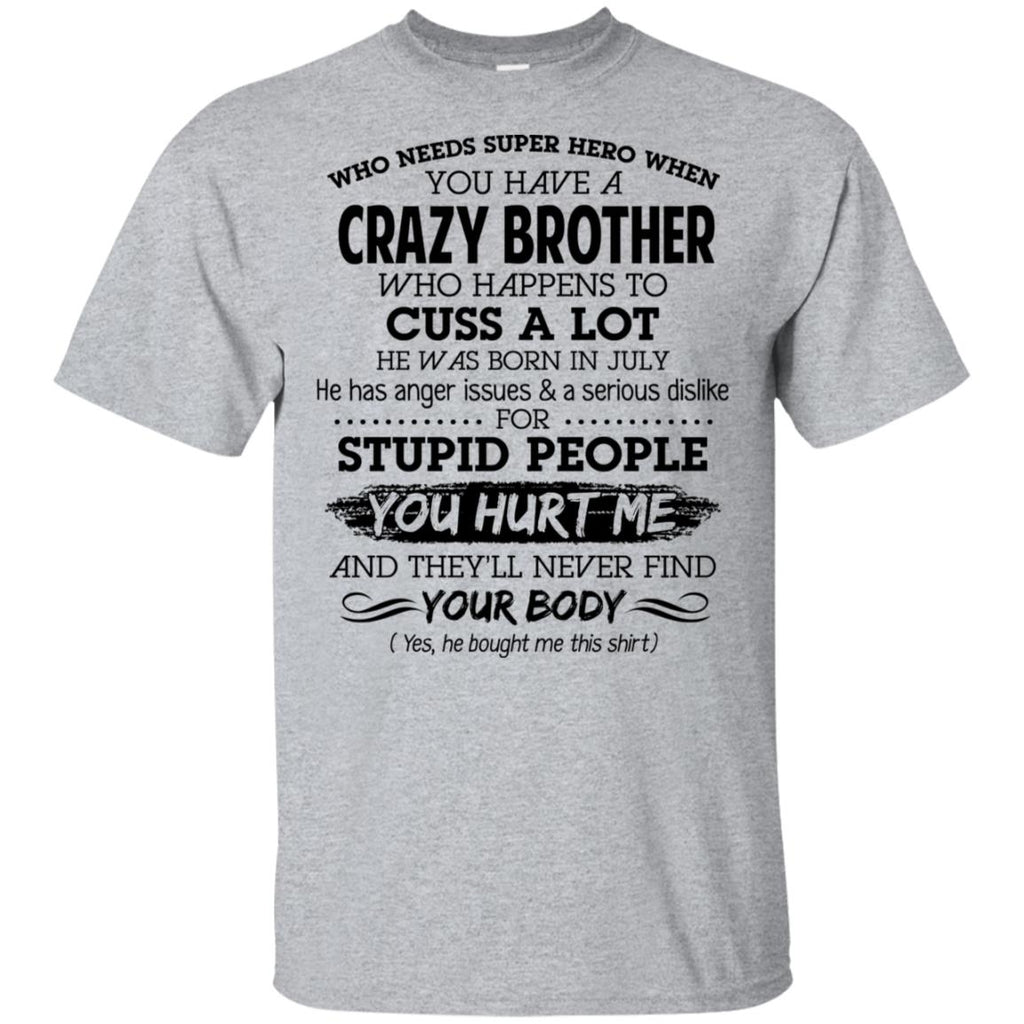 Have A Crazy Brother He Was Born In July T-Shirts, Hoodie, Tank