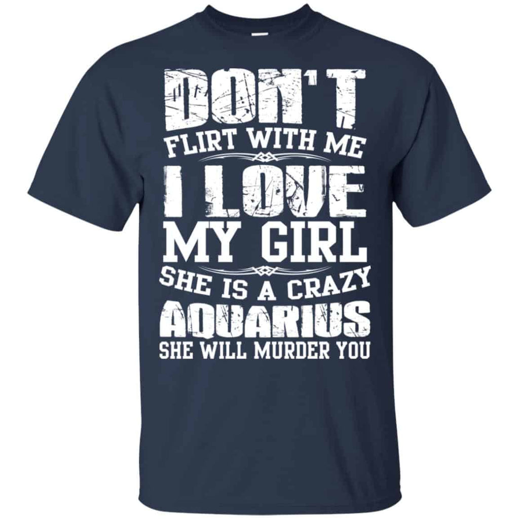 Don’t Flirt With Me I Love My Girl She Is A Crazy Aquarius Shirt, Hoodie, Tank
