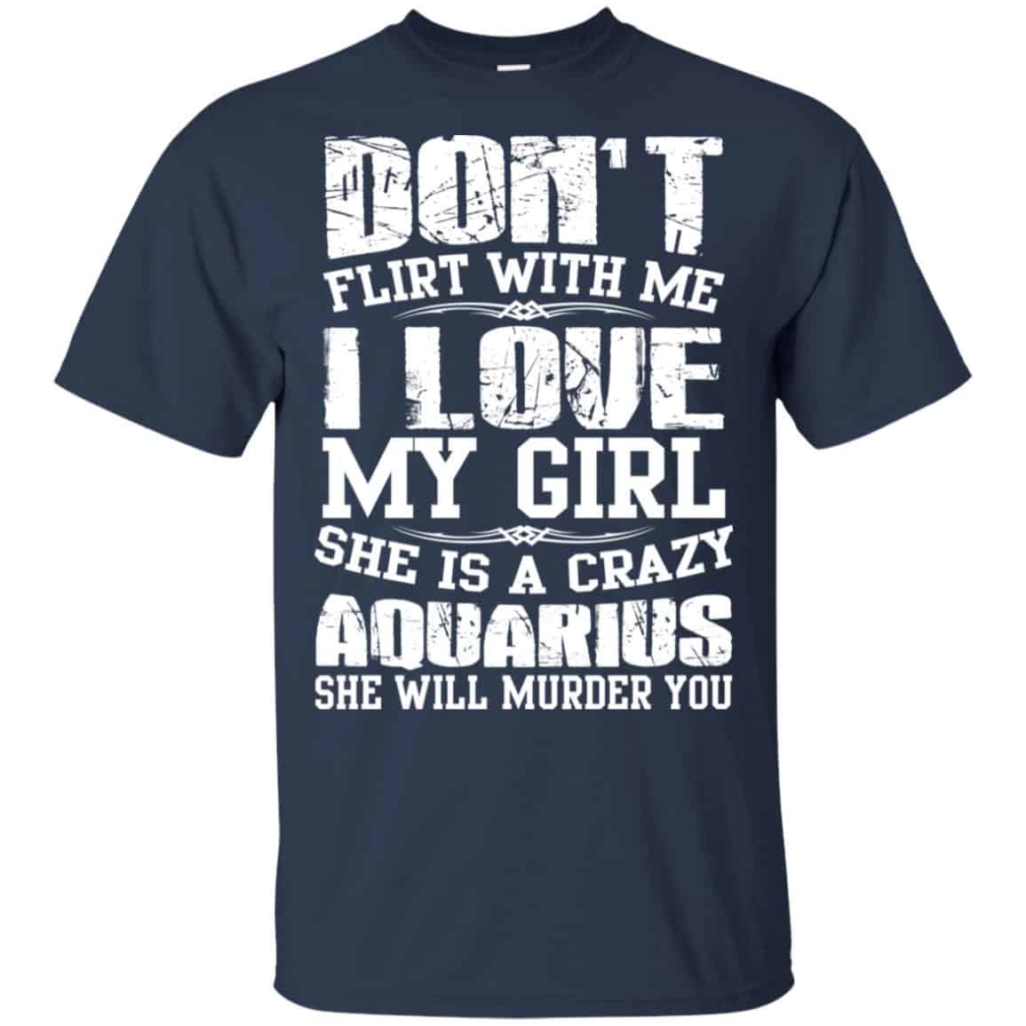 Don’t Flirt With Me I Love My Girl She Is A Crazy Aquarius Shirt, Hoodie, Tank