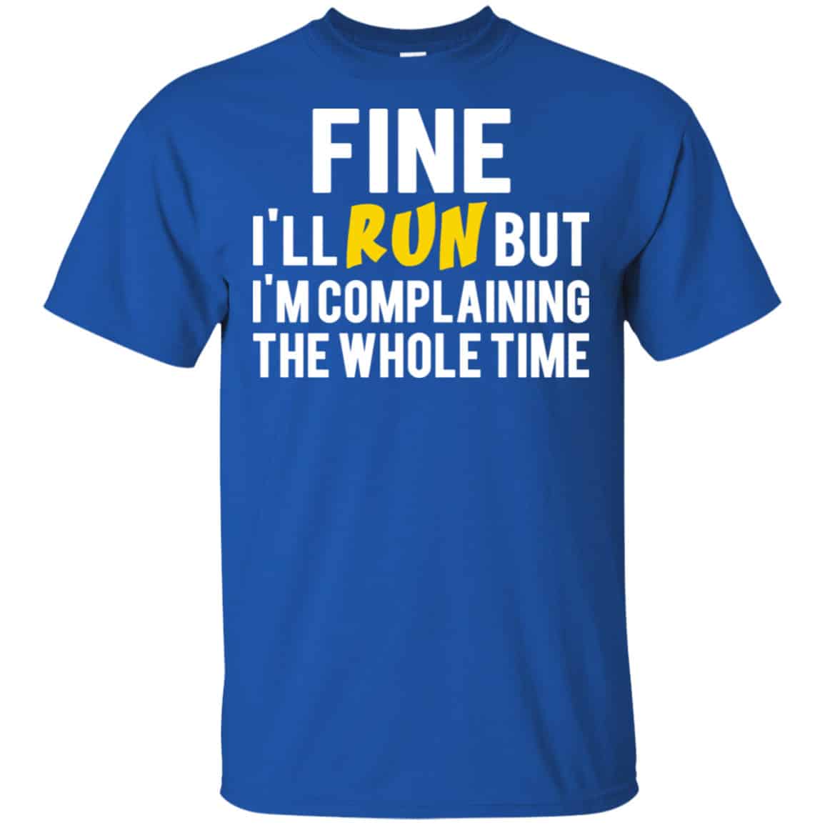 Fine I’ll Run But I’m Going To Complaining The Whole Time Shirt, Hoodie, Tank