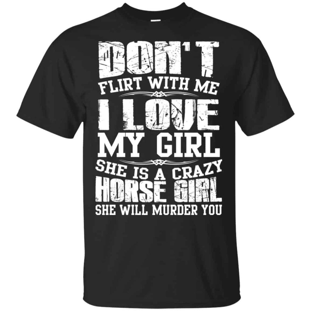 Don’t Flirt With Me I Love My Girl She Is A Crazy Horse Girl Shirt, Hoodie, Tank