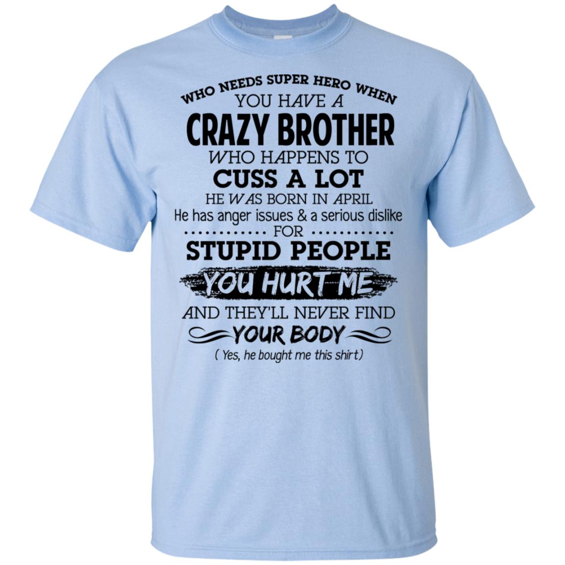 Have A Crazy Brother He Was Born In April T-Shirts, Hoodie, Tank