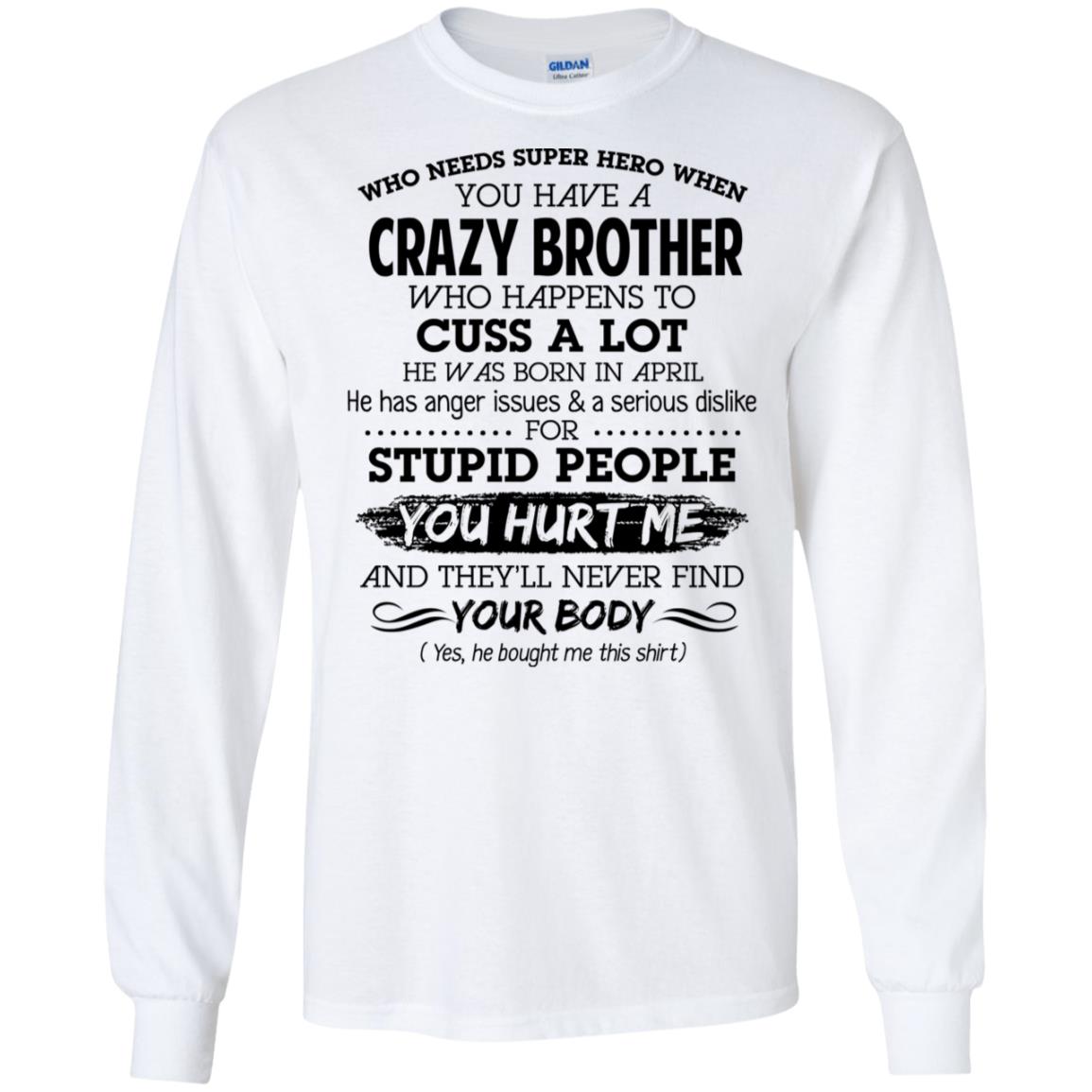 Have A Crazy Brother He Was Born In April T-Shirts, Hoodie, Tank