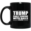 Donald Trump Finally Someone With Balls 2020 Mug