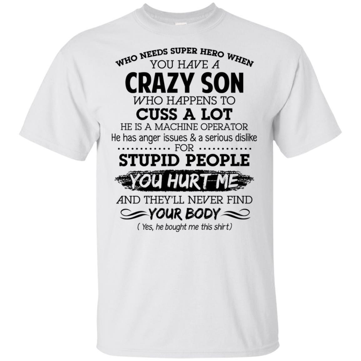 Have A Crazy Son He Is A Machine Operator T-Shirts, Hoodie, Tank