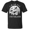 I’m So Fly I Neverland Shirt, Hoodie, Tank
