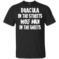 Dracula In The Streets Wolf Man In The Sheets Shirt, Hoodie, Tank