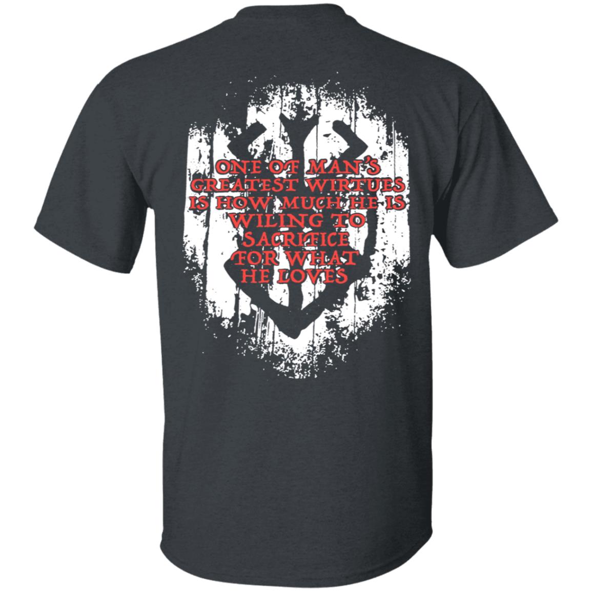 One Of Man’s Greatest Virtues Is How Much He Is Willing To Sacrifice For What He Loves Shirt, Hoodie, Tank