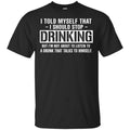 I Told Myself That I Should Stop Drinking Shirt, Hoodie, Tank