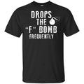 Drops The F Bomb Frequently Shirt, Hoodie, Tank