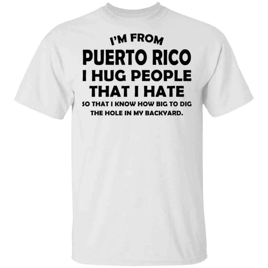I’m From Puerto Rico I Hug People That I Hate Shirt, Hoodie, Tank
