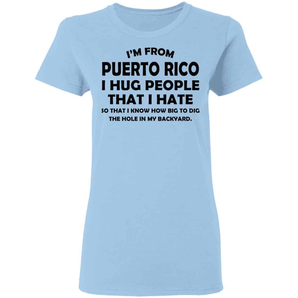I’m From Puerto Rico I Hug People That I Hate Shirt, Hoodie, Tank