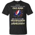 An Old Man Who Loves Grateful Dead And Was Born In January Shirt, Hoodie, Tank