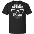 Talk Bernie To Me Sanders 2020 T-Shirts, Hoodie, Tank