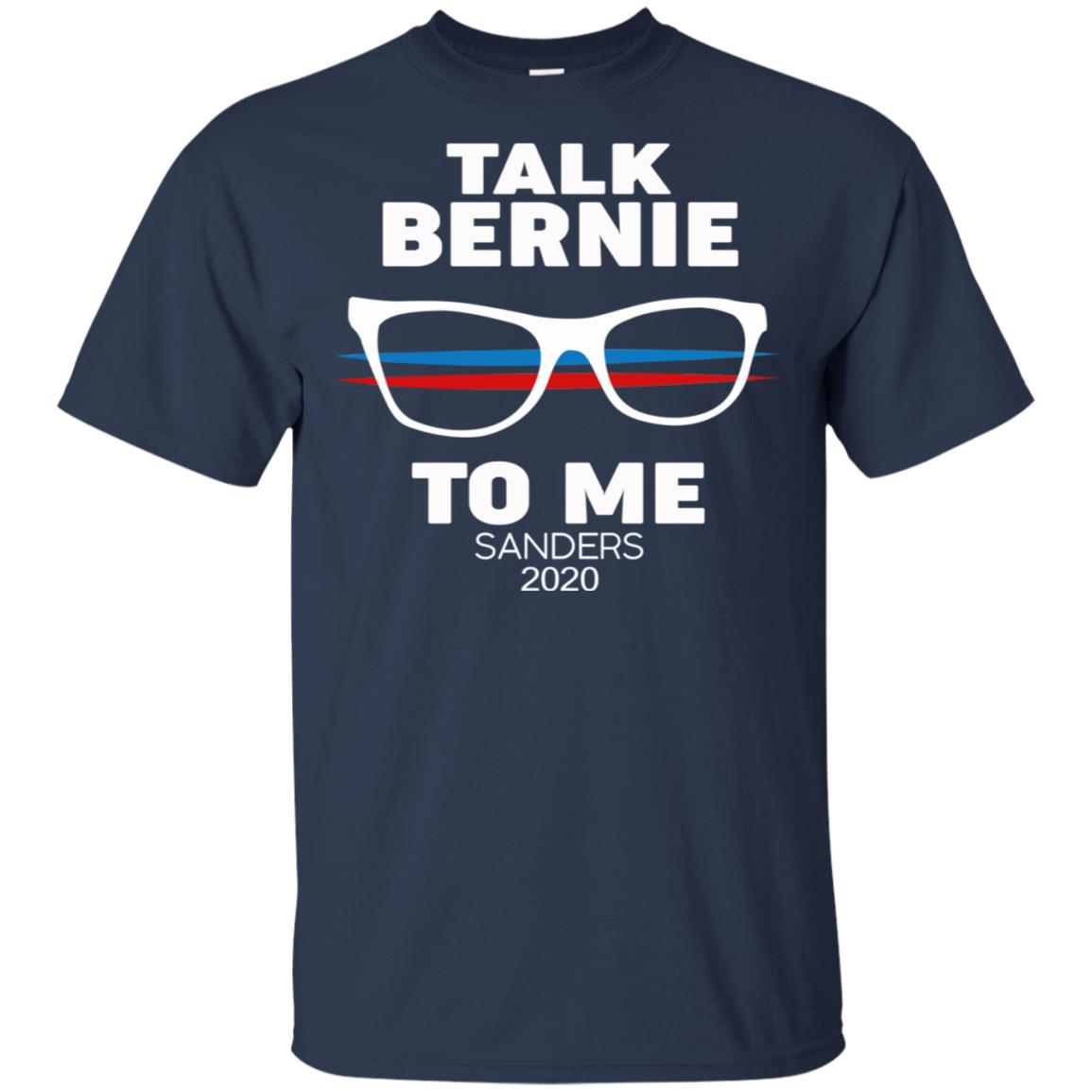Talk Bernie To Me Sanders 2020 T-Shirts, Hoodie, Tank