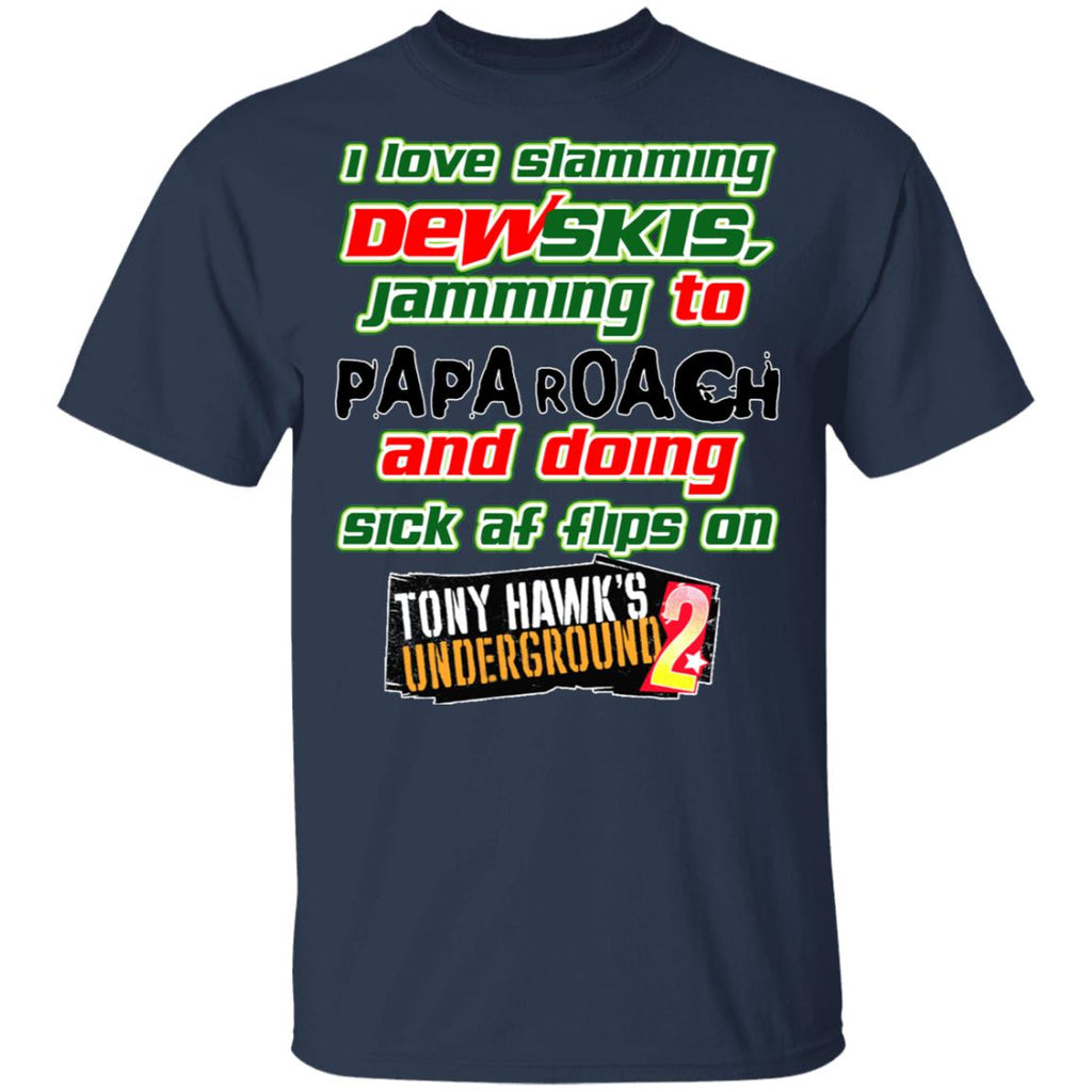 I Love Slamming Dewskis Jamming To Papa Roach And Doing Sick At Flips On Tony Hawk’s Underground 2 Shirt, Hoodie, Tank