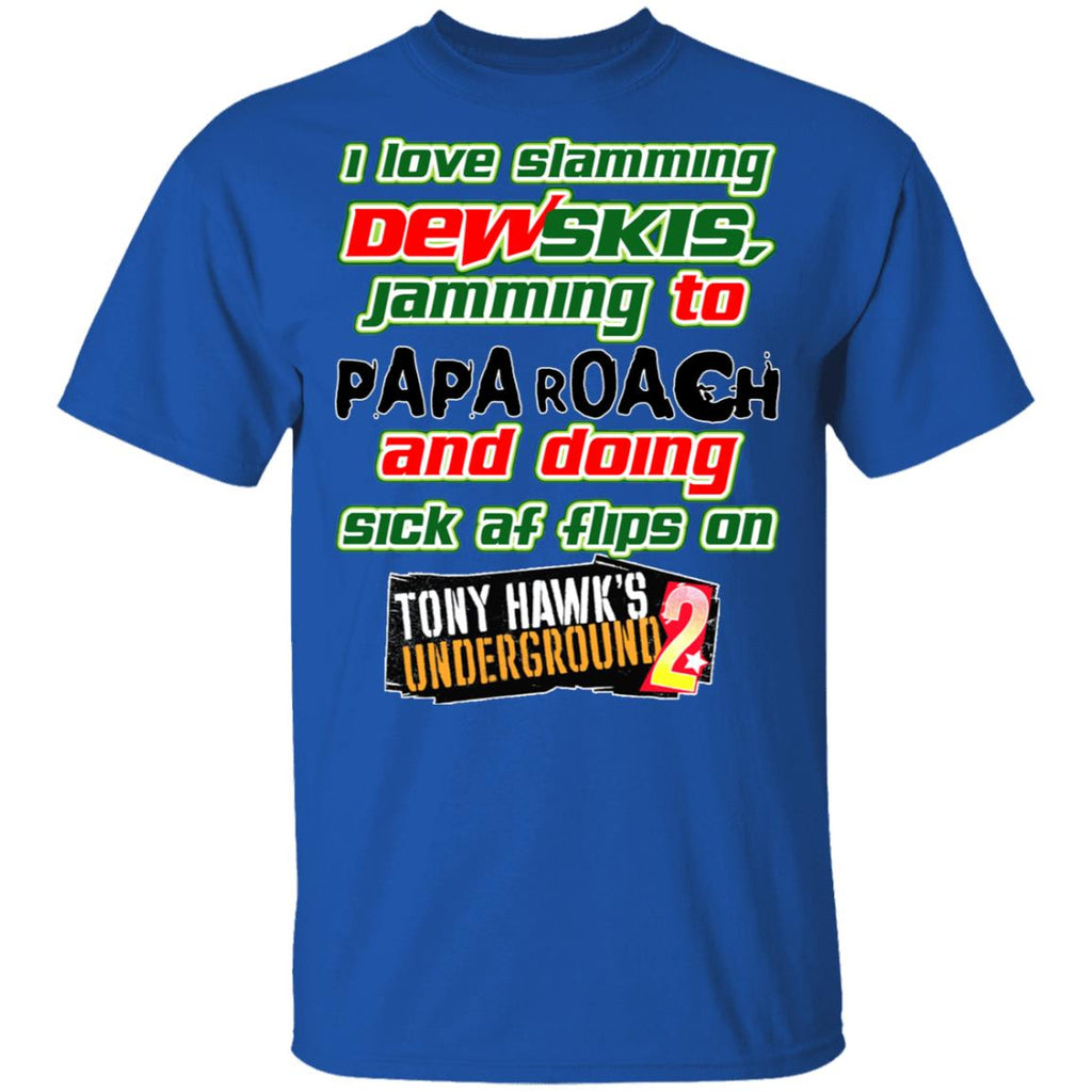 I Love Slamming Dewskis Jamming To Papa Roach And Doing Sick At Flips On Tony Hawk’s Underground 2 Shirt, Hoodie, Tank