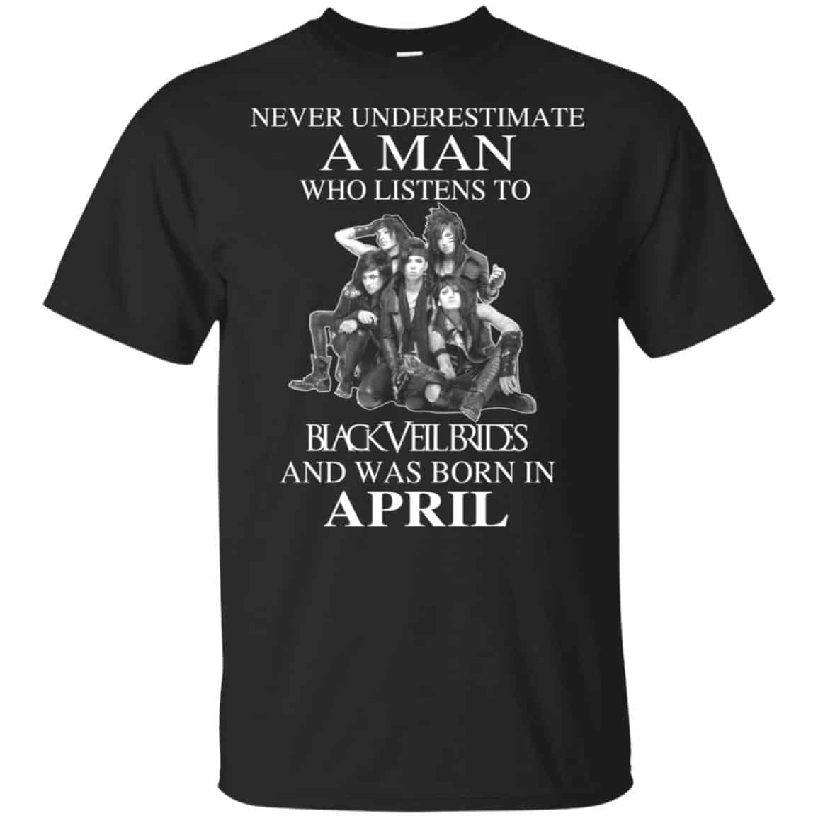 A Man Who Listens To Black Veil Brides And Was Born In April T-Shirts, Hoodie, Tank