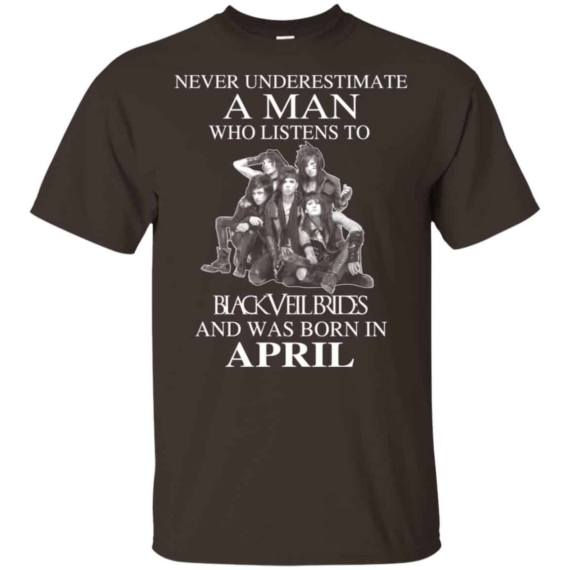 A Man Who Listens To Black Veil Brides And Was Born In April T-Shirts, Hoodie, Tank