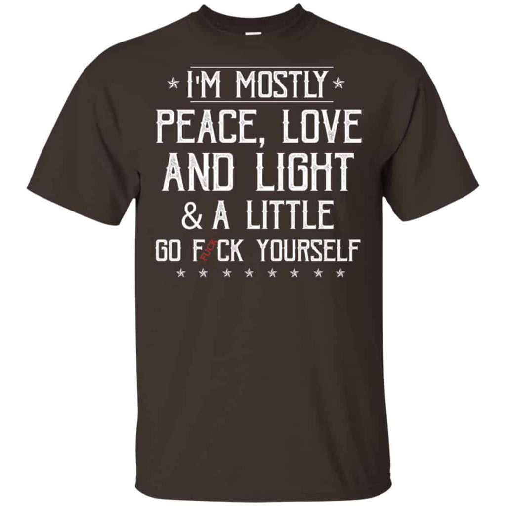I’m Mostly Peace, Love And Light & A Little Go Fuck Yourself Shirt, Hoodie, Tank