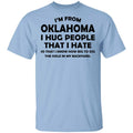 I’m From Oklahoma I Hug People That I Hate Shirt, Hoodie, Tank