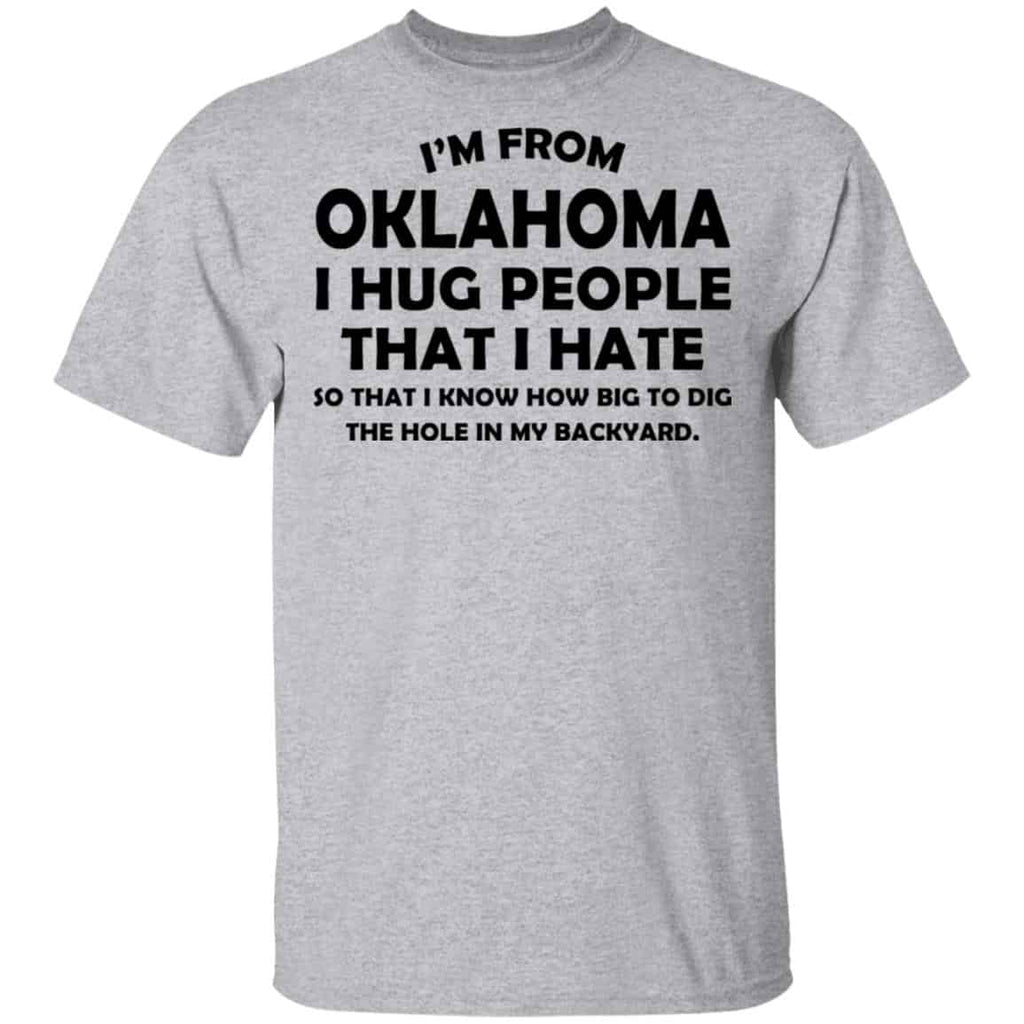 I’m From Oklahoma I Hug People That I Hate Shirt, Hoodie, Tank