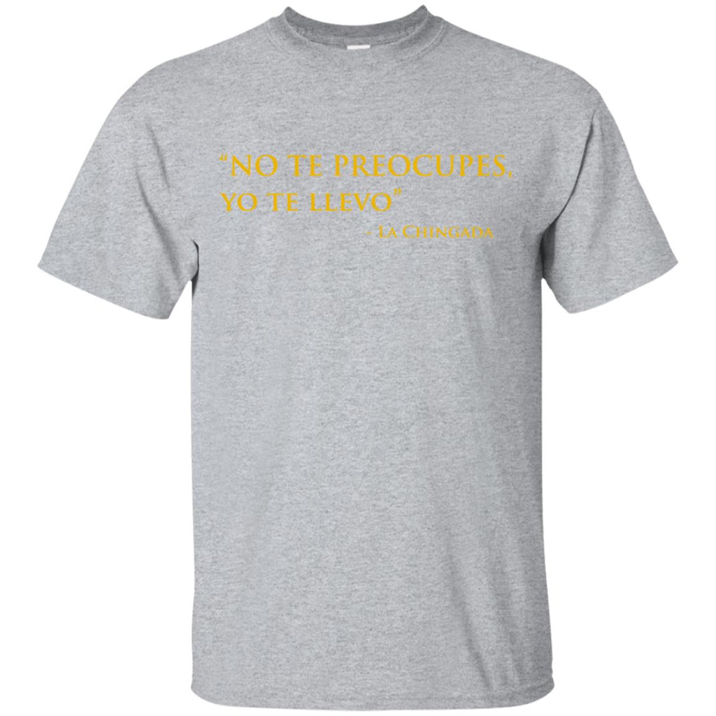 No Te Preocupes Yo Te Llevo La Chingada T-Shirts, Hoodie, Tank
