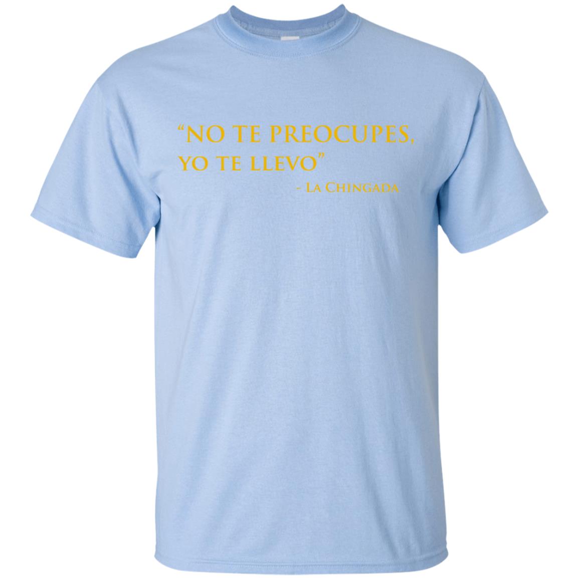 No Te Preocupes Yo Te Llevo La Chingada T-Shirts, Hoodie, Tank