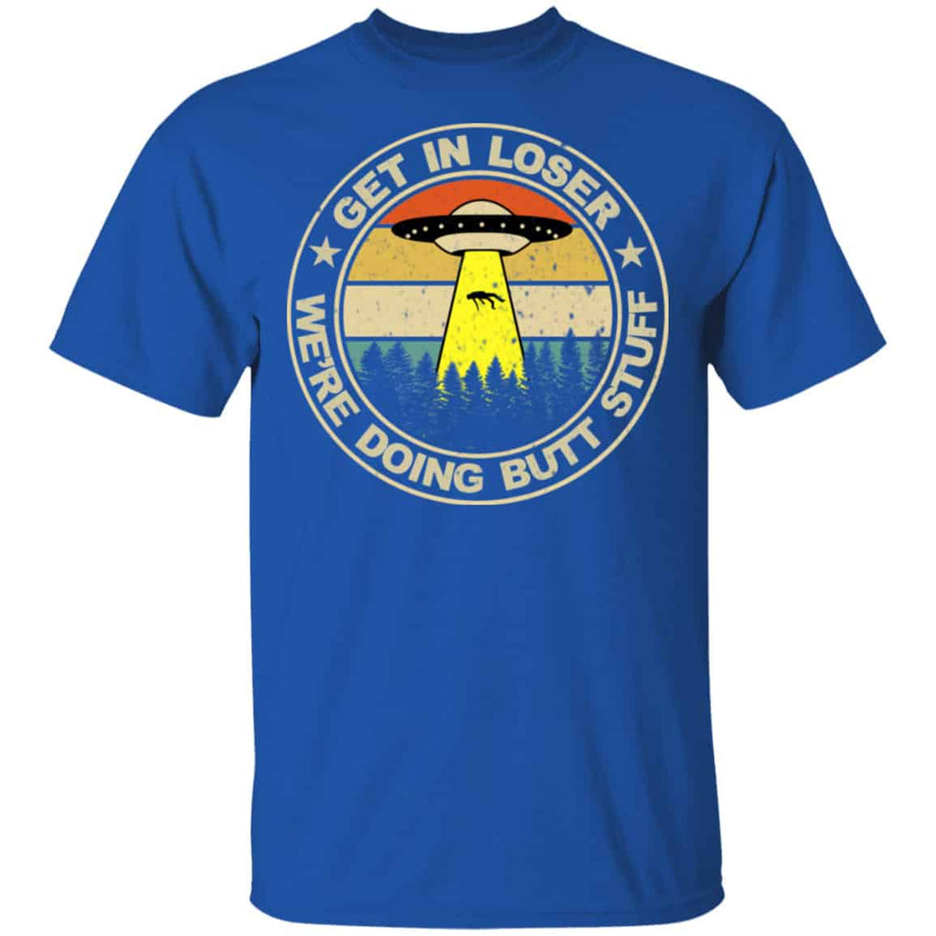 Get In Loser We’re Doing Butt Stuff Vintage Shirt, Hoodie, Tank