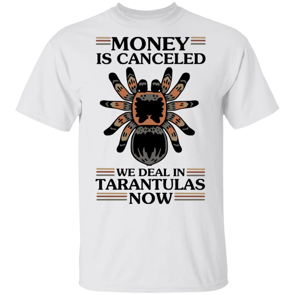 Money Is Canceled We Deal In Tarantulas Now Shirt, Hoodie, Tank