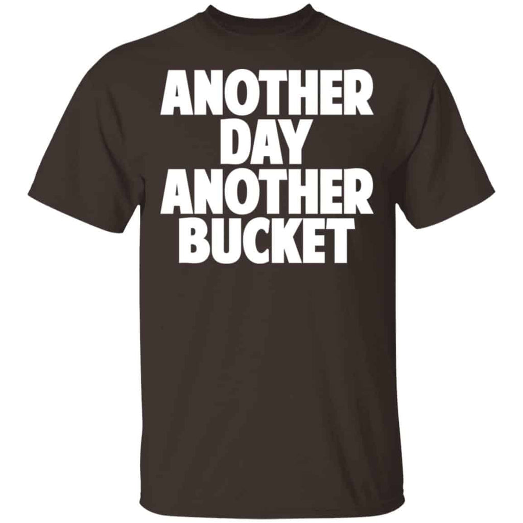 Another Day Another Bucket Shirt, Hoodie, Tank