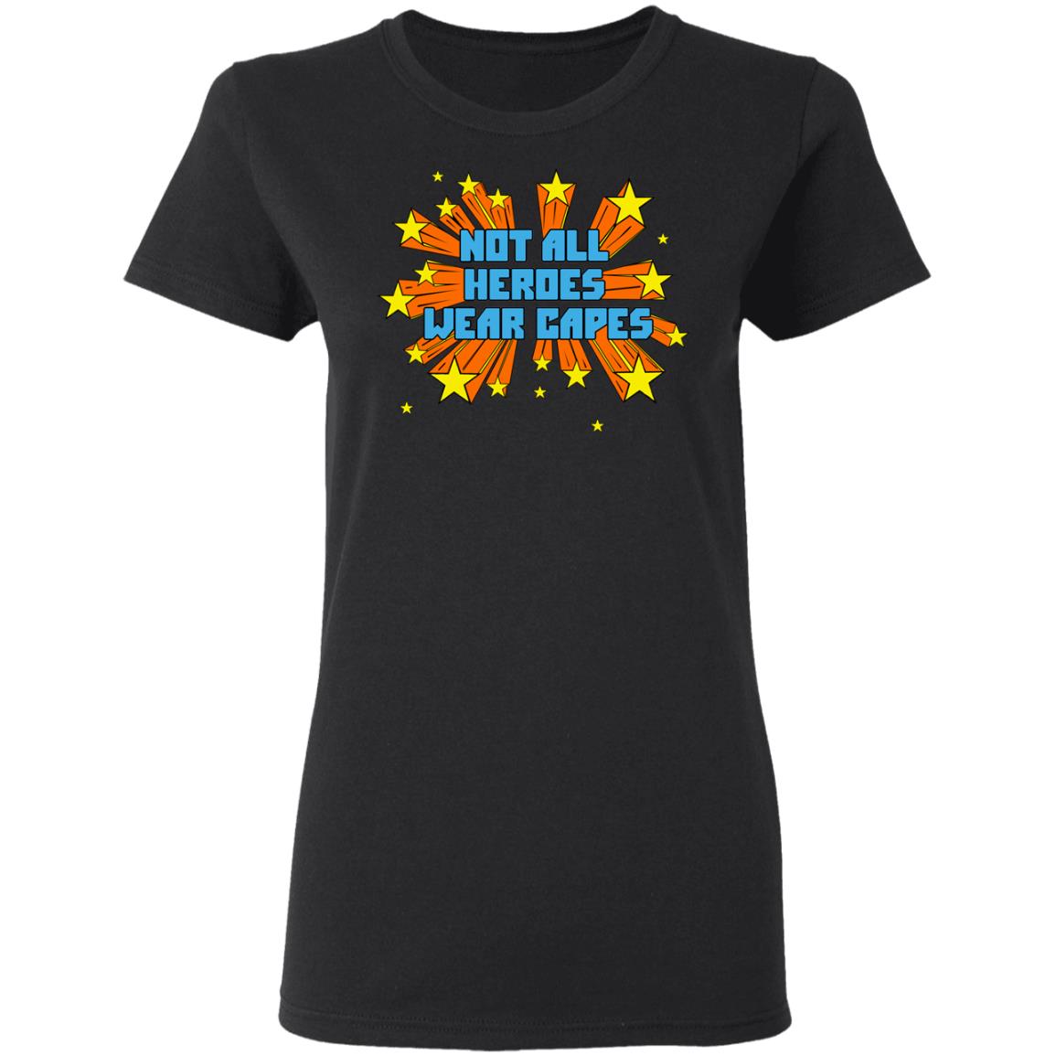 Not All Heroes Wear Capes Shirt, Hoodie, Tank