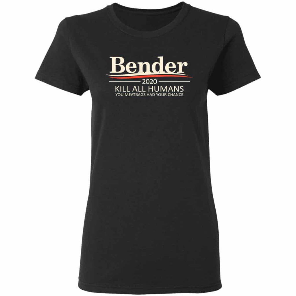 Bender 2020 Kill All Humans You Meatbags Had Your Chance Shirt, Hoodie, Tank