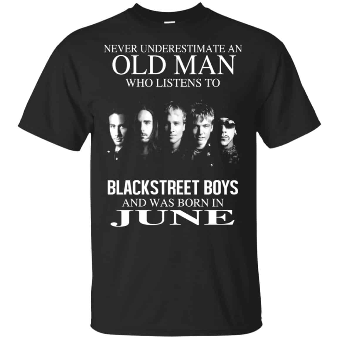 An Old Man Who Listens To Backstreet Boys And Was Born In June T-Shirts, Hoodie, Tank
