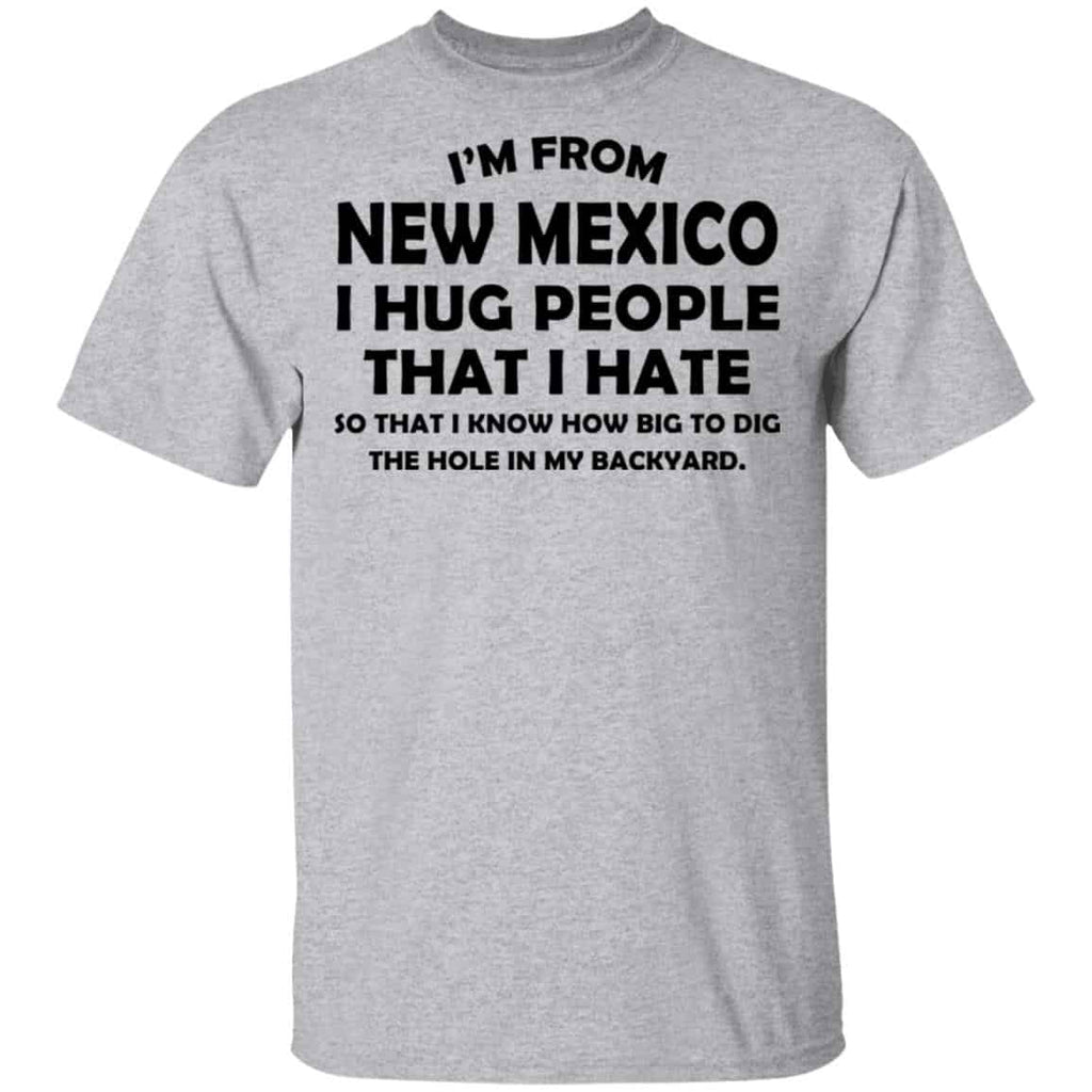 I’m From New Mexico I Hug People That I Hate Shirt, Hoodie, Tank