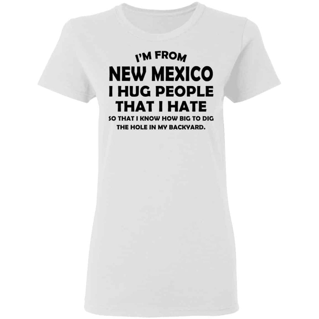 I’m From New Mexico I Hug People That I Hate Shirt, Hoodie, Tank