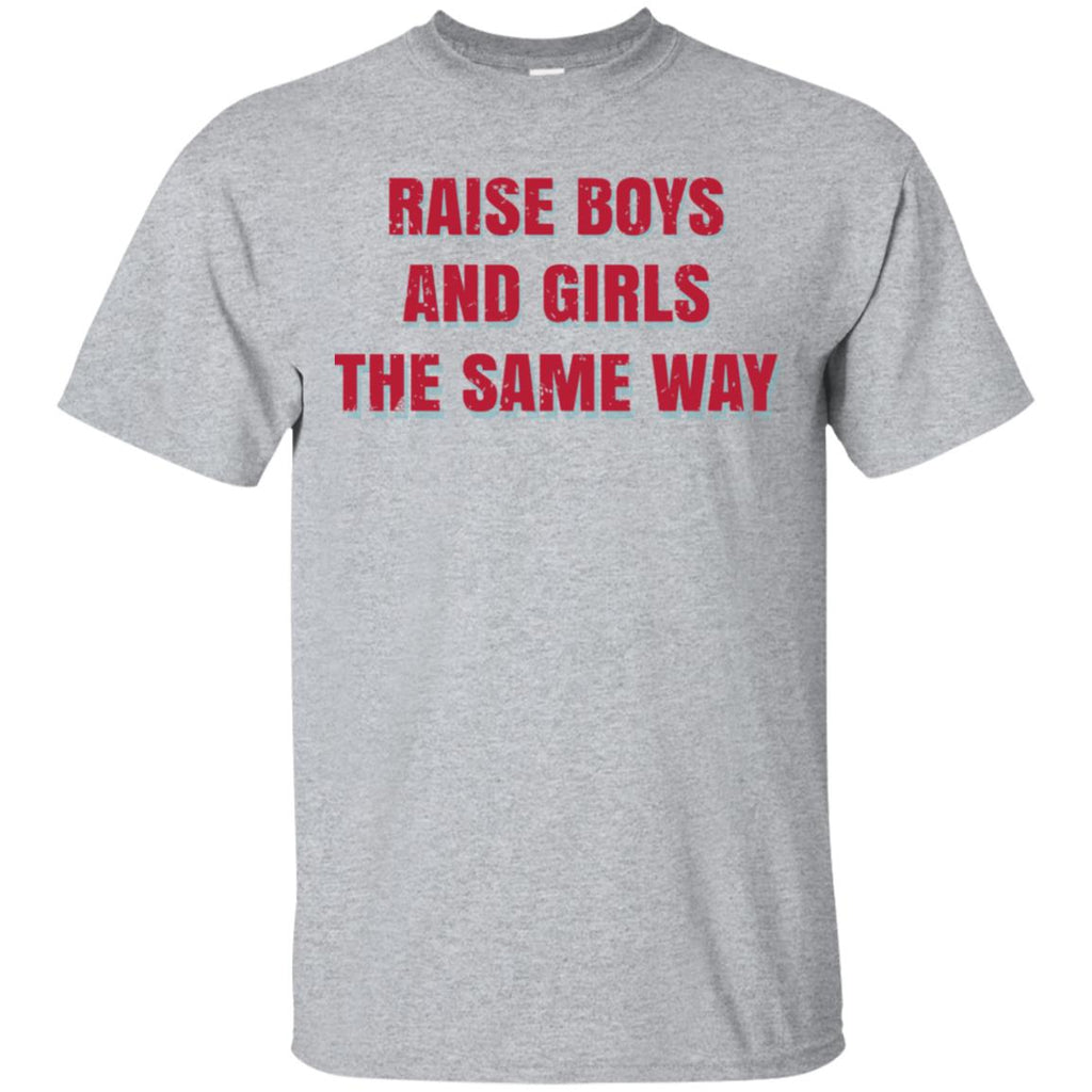Raise Boys And Girls The Same Way T-Shirts, Hoodie, Tank