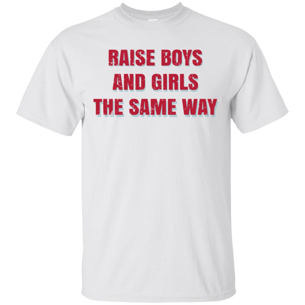 Raise Boys And Girls The Same Way T-Shirts, Hoodie, Tank