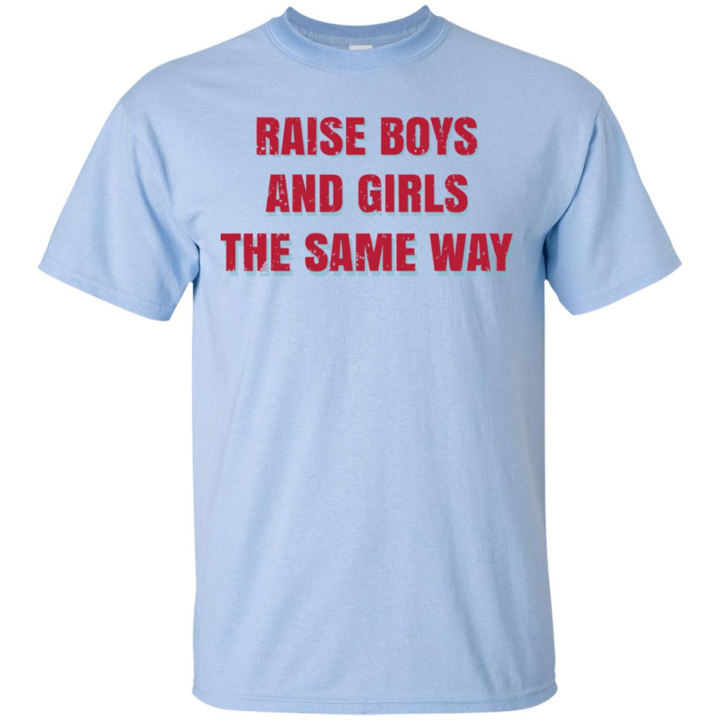 Raise Boys And Girls The Same Way T-Shirts, Hoodie, Tank