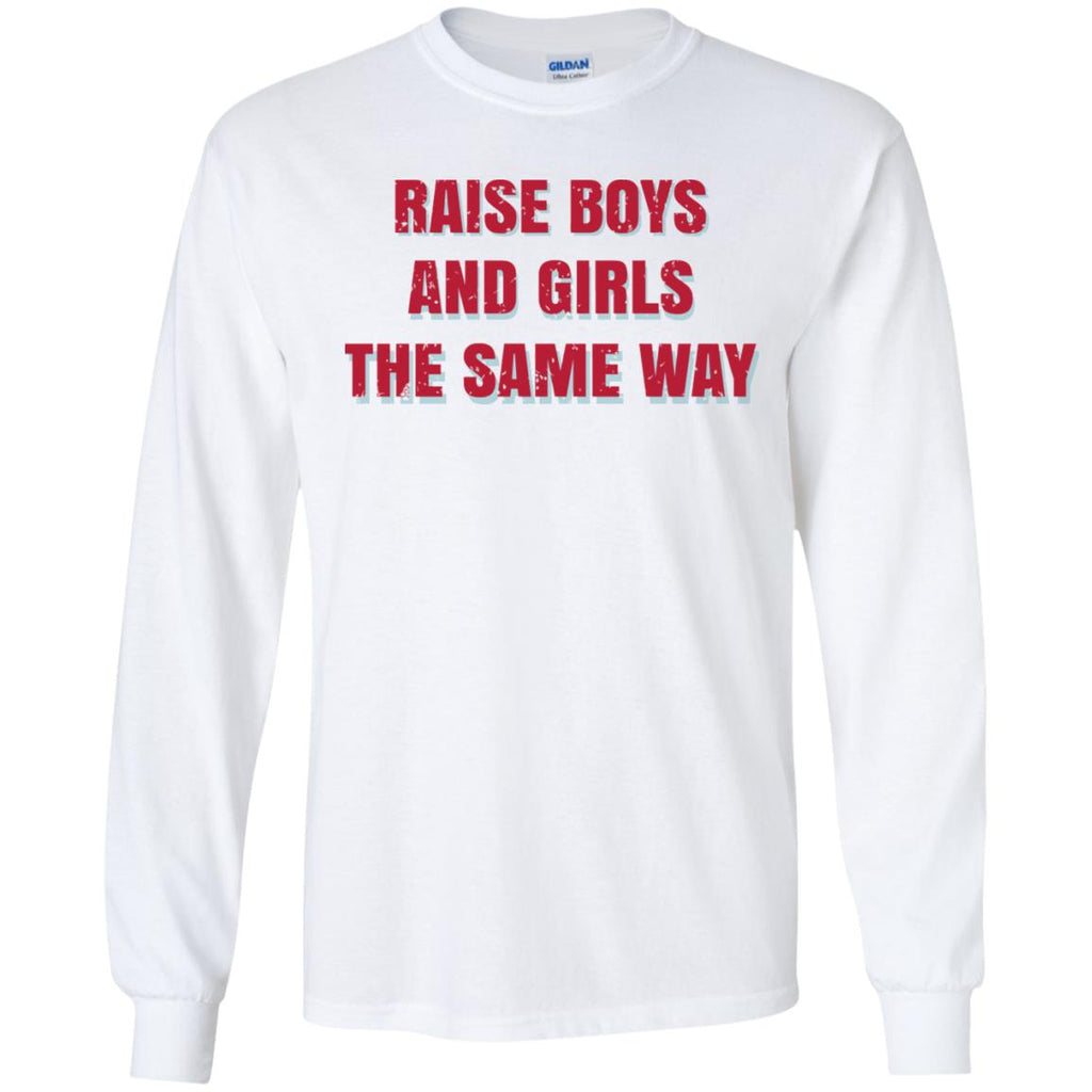 Raise Boys And Girls The Same Way T-Shirts, Hoodie, Tank