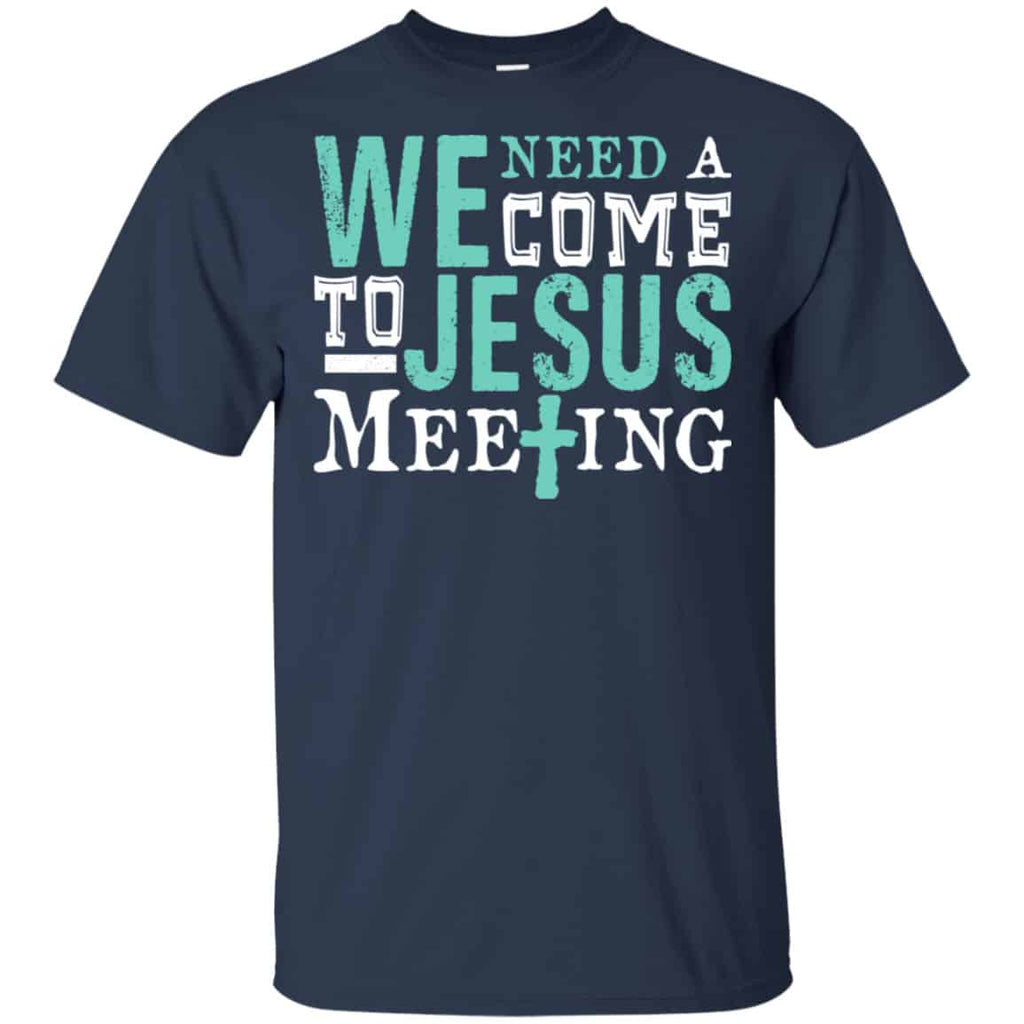 We Need A Come To Jesus Meeting Shirt, Hoodie, Tank