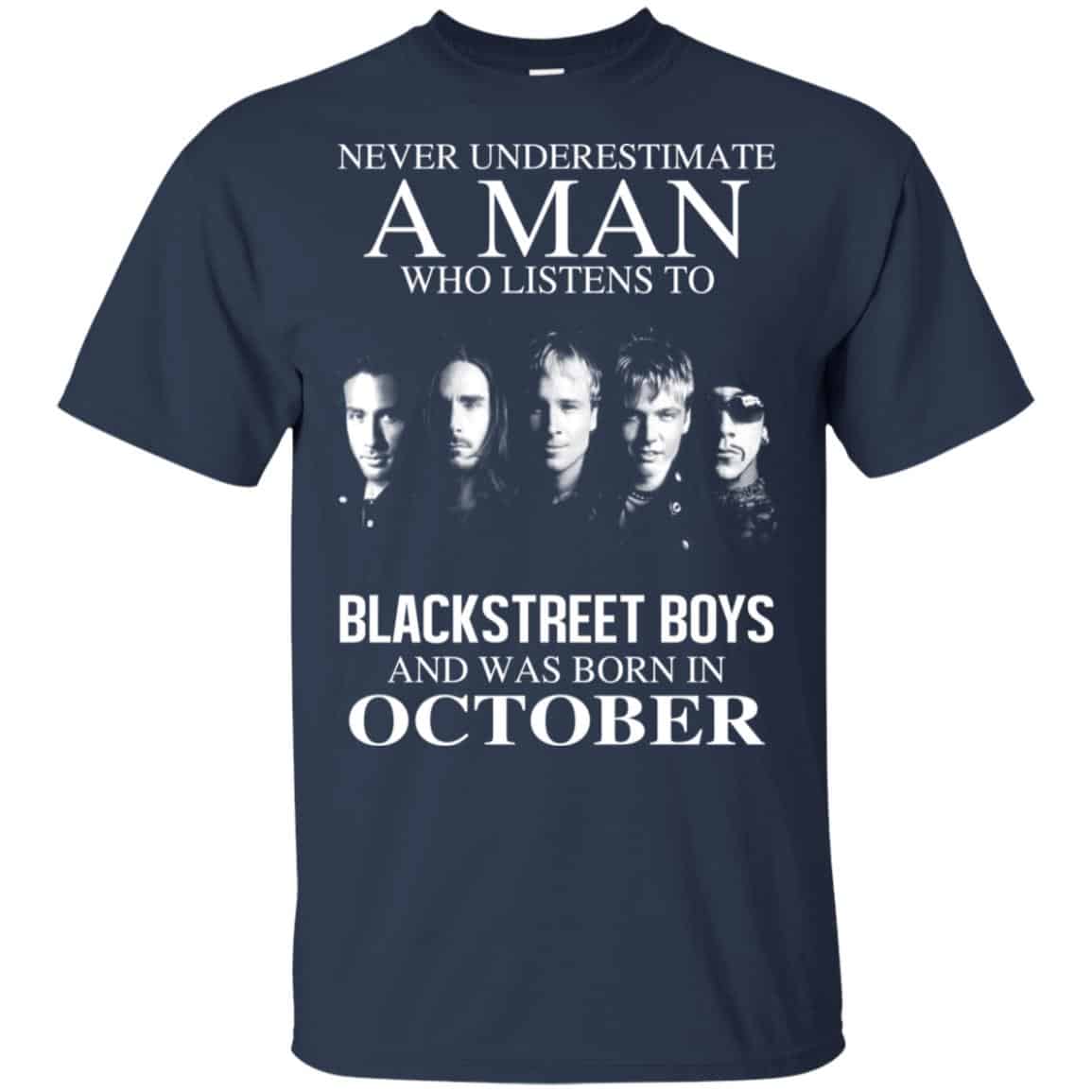 A Man Who Listens To Backstreet Boys And Was Born In October T-Shirts, Hoodie, Tank