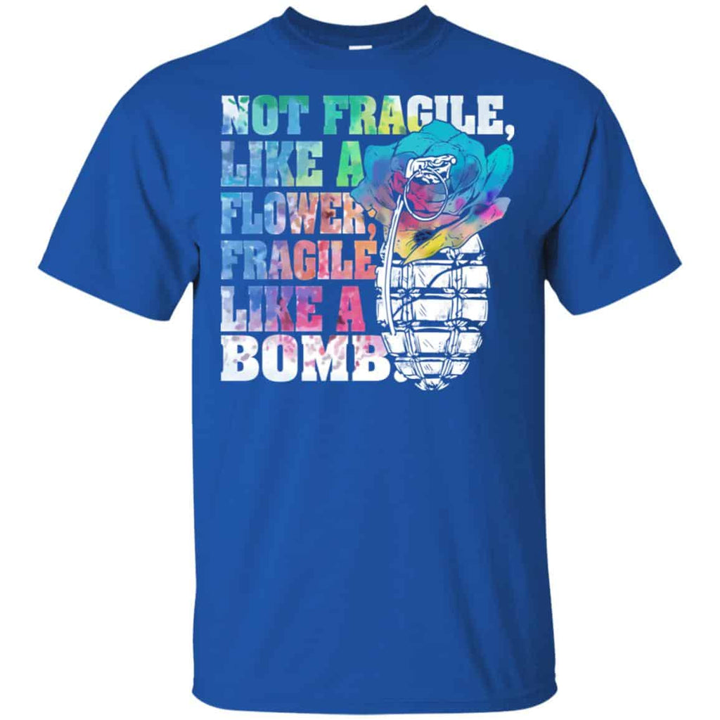 Not Fragile Like A Flower Fragile Like A Bomb T-Shirts, Hoodie, Tank