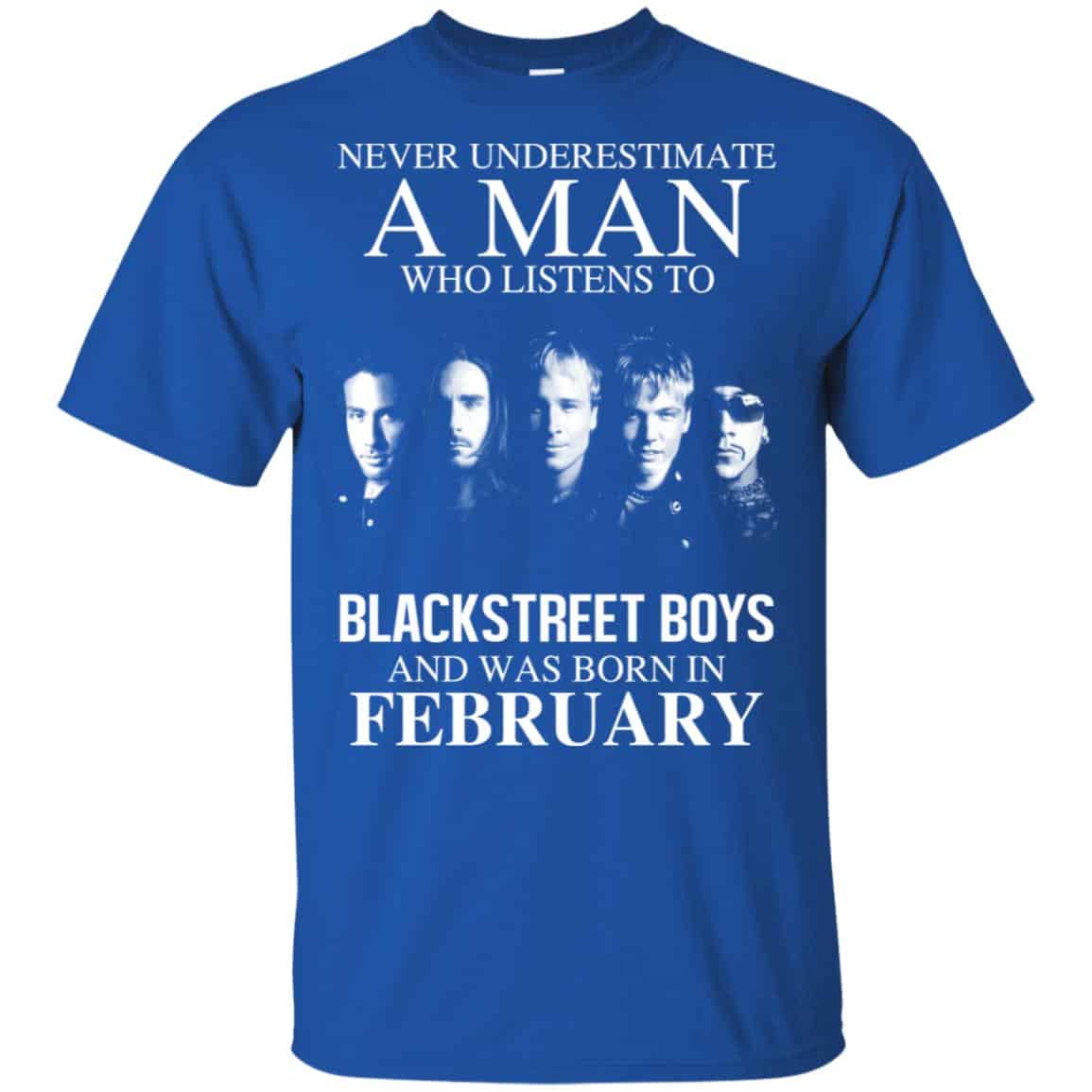 A Man Who Listens To Backstreet Boys And Was Born In February T-Shirts, Hoodie, Tank
