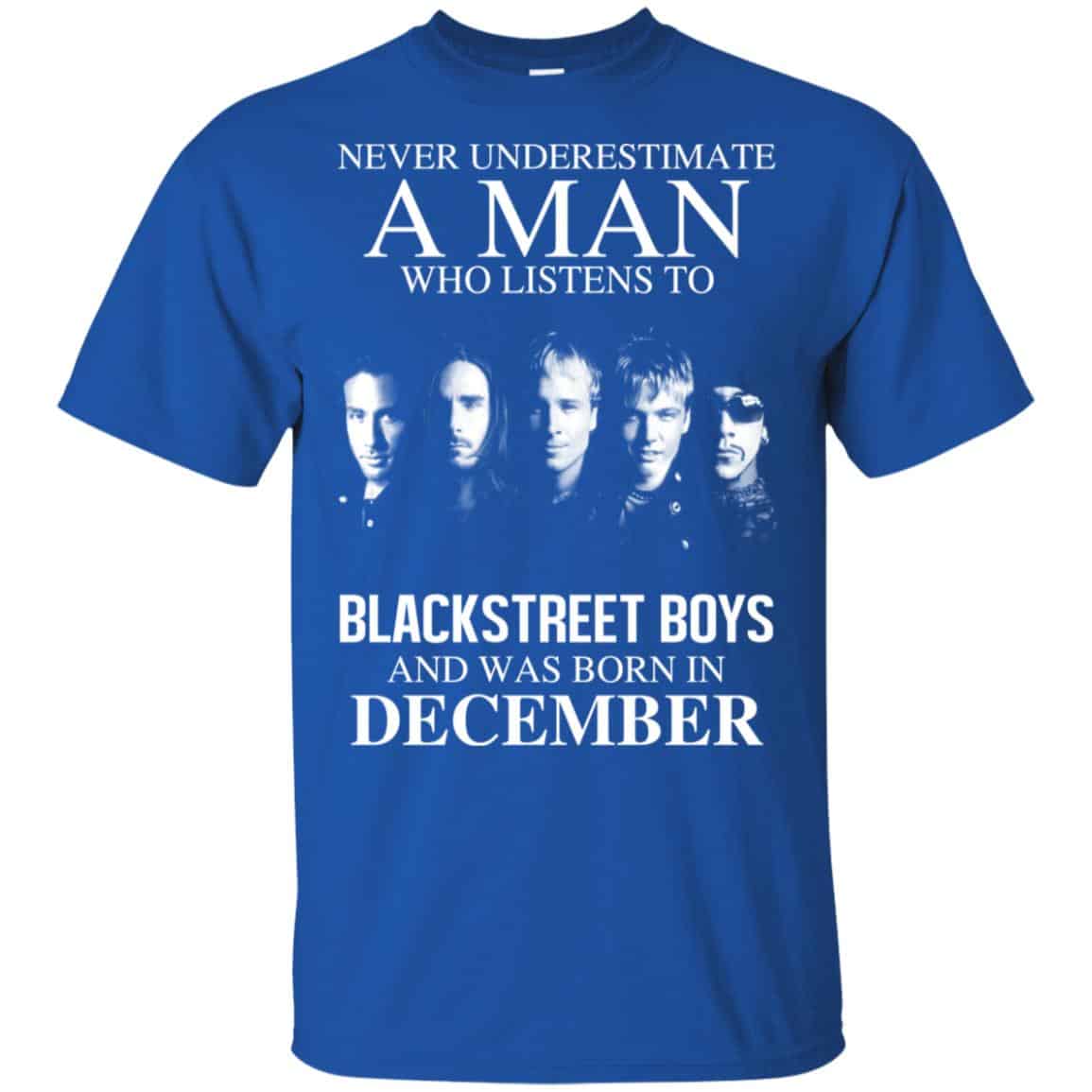 A Man Who Listens To Backstreet Boys And Was Born In December T-Shirts, Hoodie, Tank
