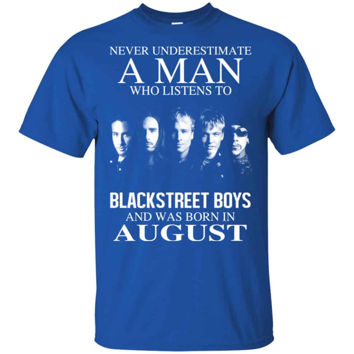 A Man Who Listens To Backstreet Boys And Was Born In August T-Shirts, Hoodie, Tank