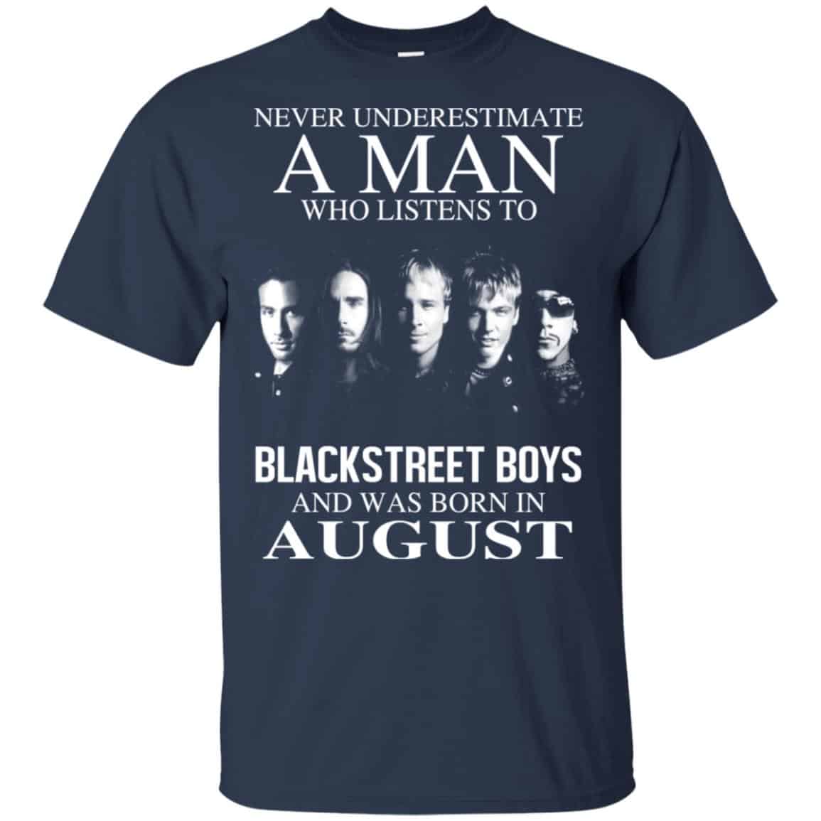 A Man Who Listens To Backstreet Boys And Was Born In August T-Shirts, Hoodie, Tank