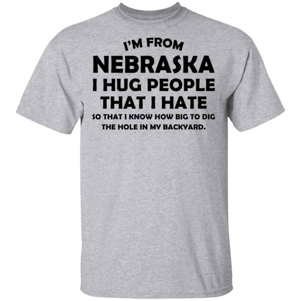 I’m From Nebraska I Hug People That I Hate Shirt, Hoodie, Tank