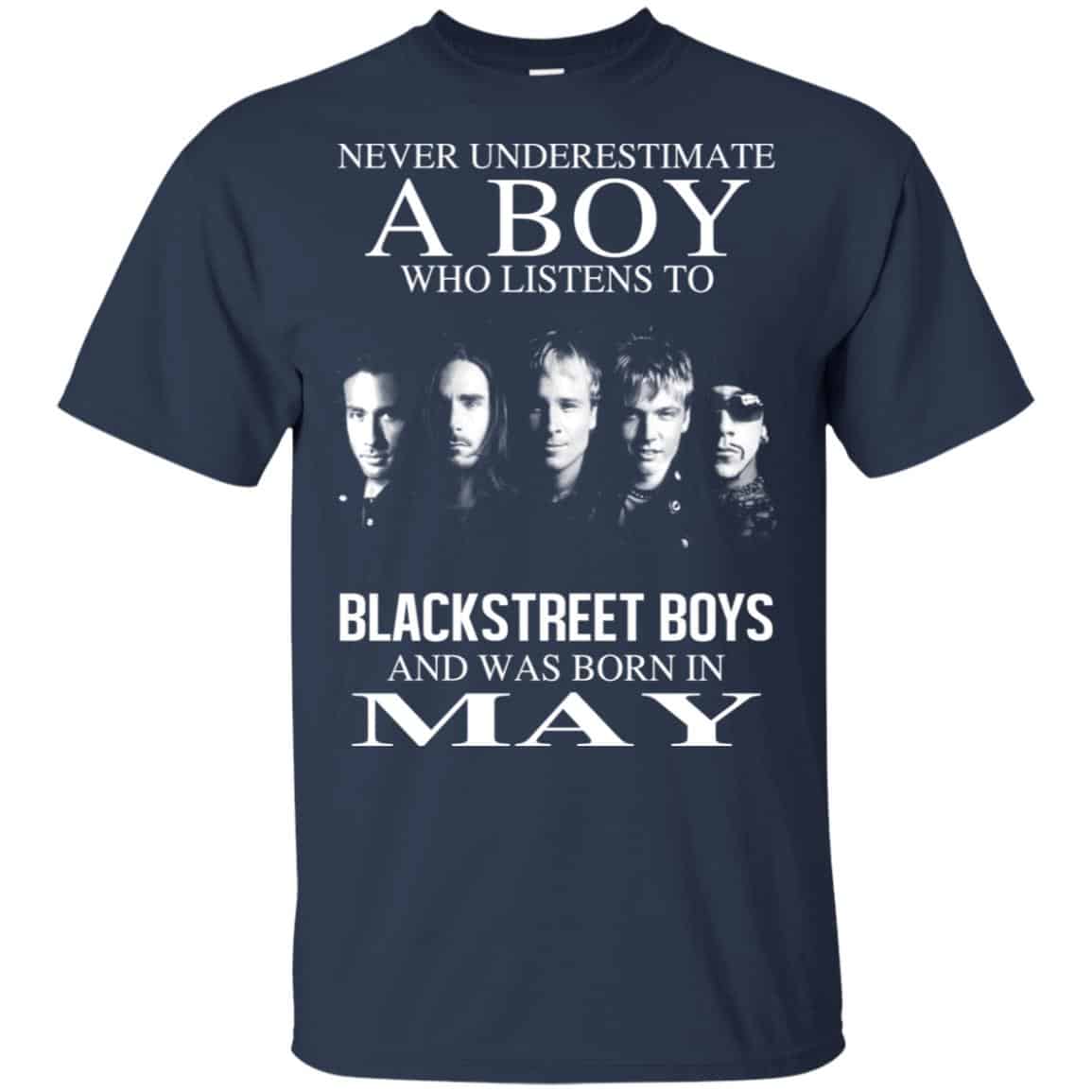 A Boy Who Listens To Backstreet Boys And Was Born In May T-Shirts, Hoodie, Tank